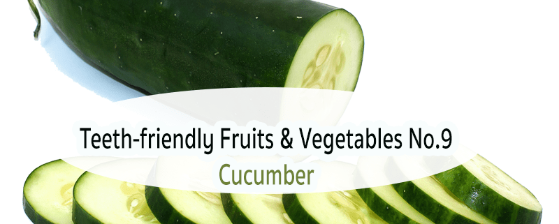 Teeth-friendly Fruits & Vegetables No. 9: Cucumber 1